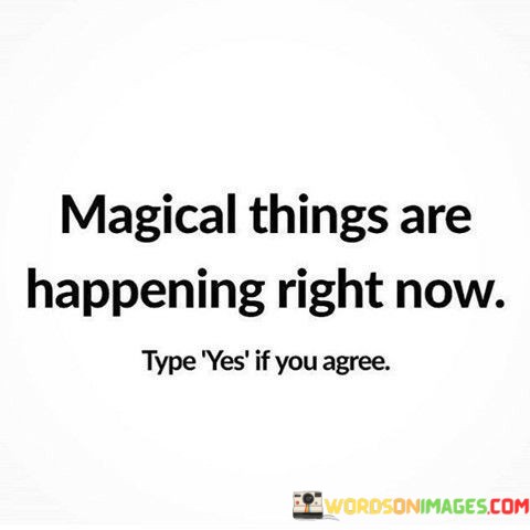 Magical-Things-Are-Happening-Right-Now-Quotes.jpeg