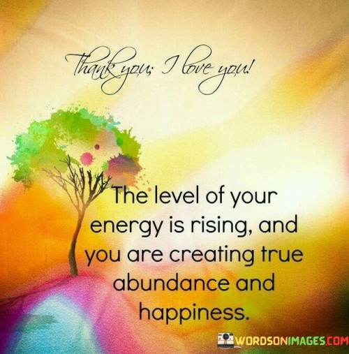 The Level Of Your Energy Is Rising And You Are Creating Quotes