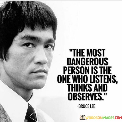 The-Most-Dangerous-Person-Is-The-One-Who-Listens-Thinks-And-Observes-Quotes.jpeg