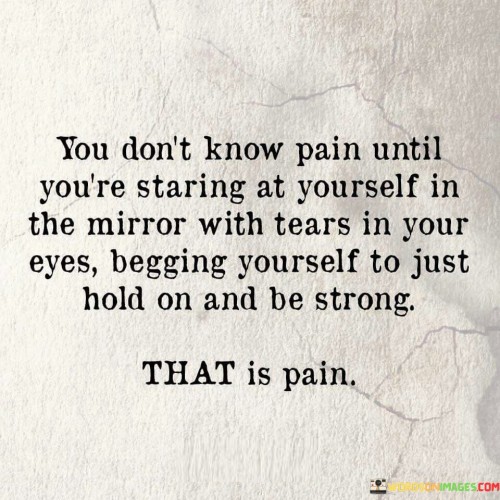 You-Dont-Know-Pain-Until-Youre-Staring-At-Yourself-Quotes.jpeg