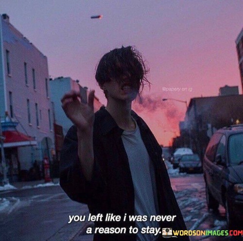 You-Left-Like-I-Was-Never-A-Reason-To-Stay-Quotes.jpeg