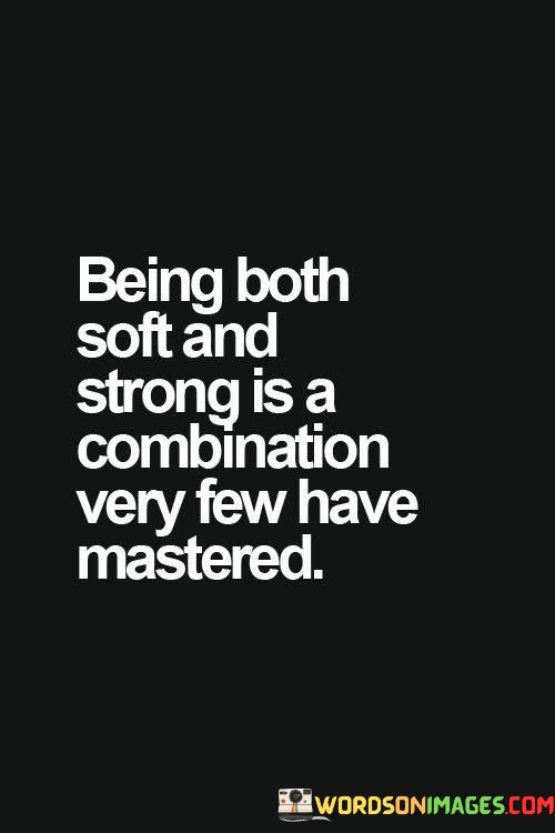 Being-Both-Soft-And-Strong-Is-A-Quotes.jpeg