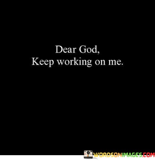 Dear-God-Keep-Working-On-Me-Quotes.jpeg