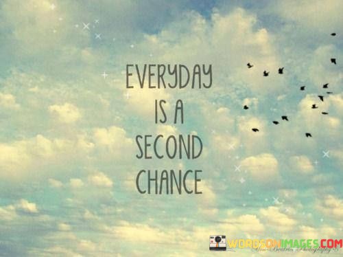 Everyday-Is-A-Second-Chance-Quotes.jpeg