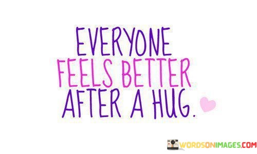 Everyone-Feels-Better-After-A-Hug-Quotes.jpeg