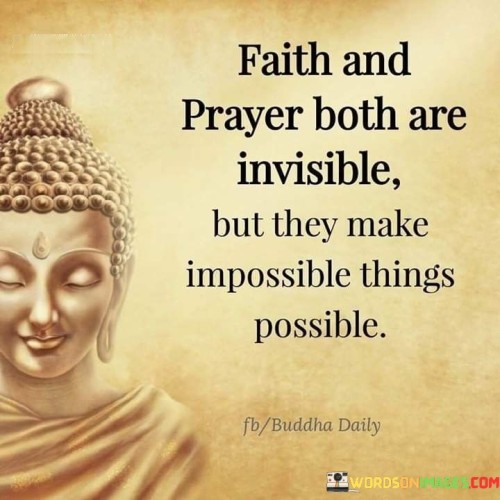 Faith And Prayer Both Are Invisible But They Quotes