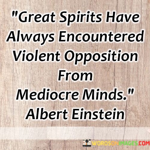 Great-Spirits-Have-Always-Encountered-Violent-Opposition-Quotes.jpeg