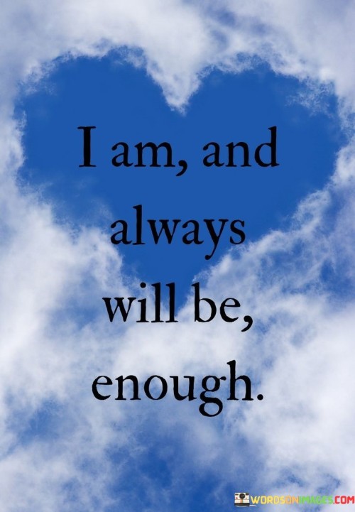 I-Am-And-Always-Will-Be-Enough-Quotes.jpeg