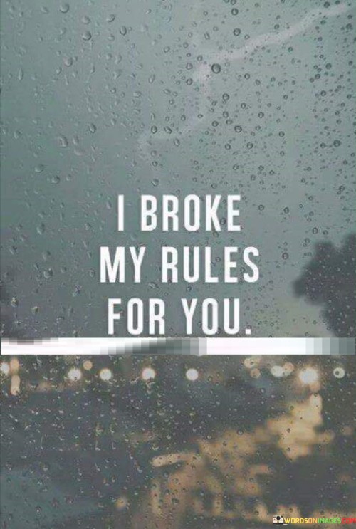 I-Broke-My-Rules-For-You-Quotes.jpeg