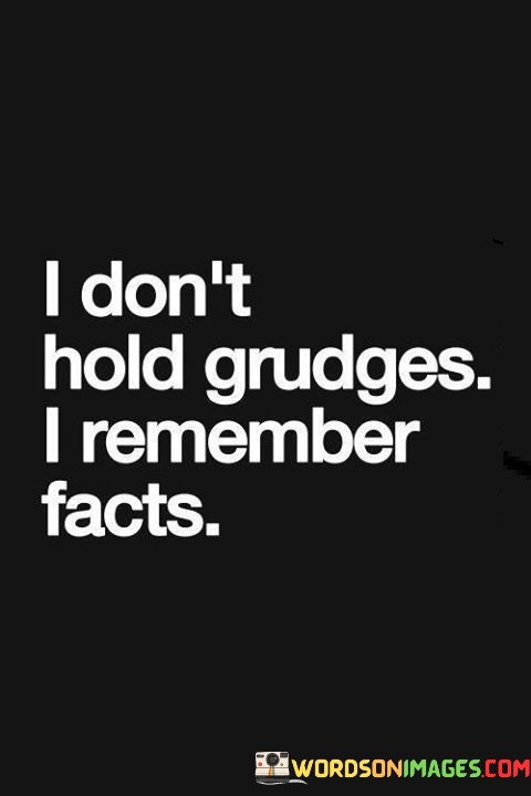 I-Dont-Hold-Grudges-I-Remember-Facts-Quotesccf2074a2afa6998.jpeg