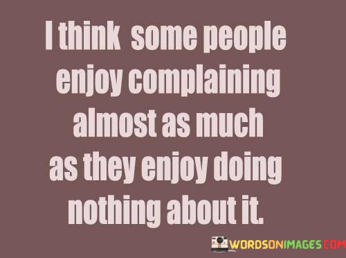 I-Think-Some-People-Enjoy-Complaining-Almost-Quotes.jpeg