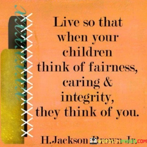 Live-So-That-When-Your-Childern-Think-Of-Quotes.jpeg