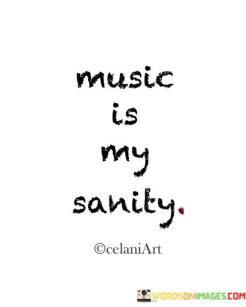 Music Is My Sanity Quotes