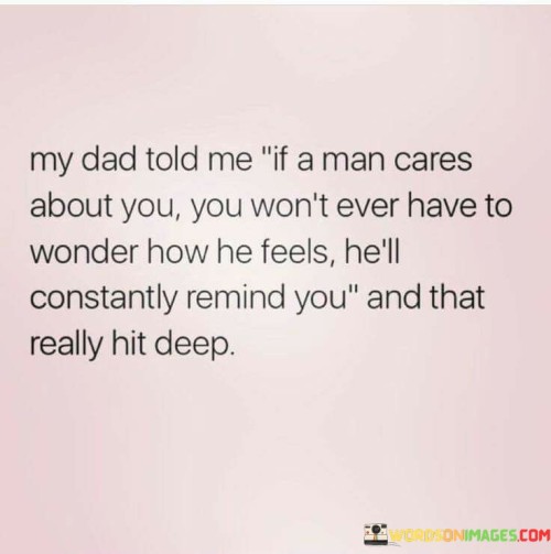 My Dad Told Me If A Man Cares About You Quotes