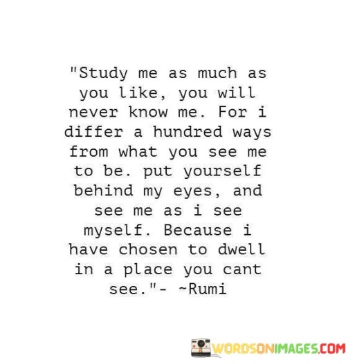 Study-Me-As-Much-As-You-Like-You-Will-Never-Know-Me-For-Quotes.jpeg