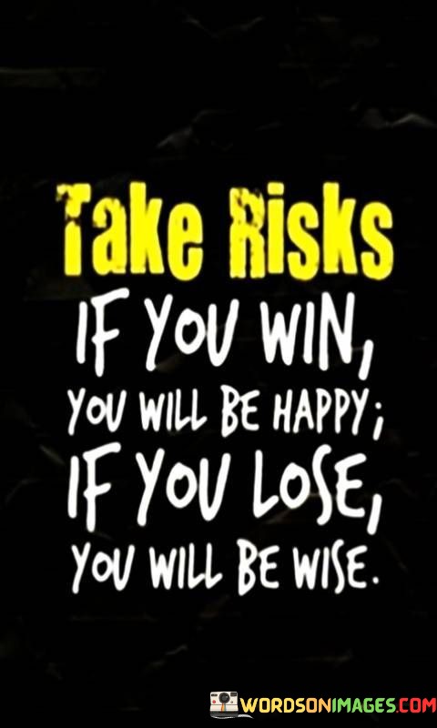 Take-Risks-If-You-Win-You-Will-Be-Happy-Quotes.jpeg