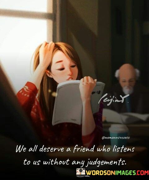 We-All-Deserve-A-Friend-Who-Listens-To-Quotes.jpeg