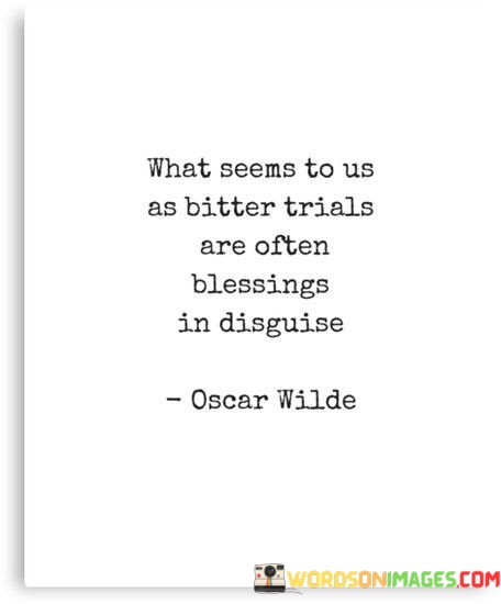 What-Seems-To-Us-As-Bitter-Trials-Are-Often-Blessings-Quotes.jpeg