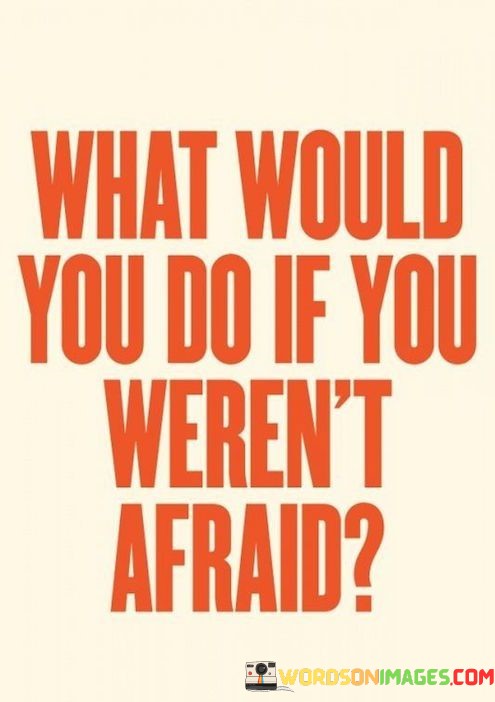What-Would-You-Do-If-You-Werent-Afraid-Quotes.jpeg