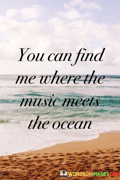 You-Can-Find-Me-Where-The-Music-Meets-The-Ocean-Quotes.jpeg