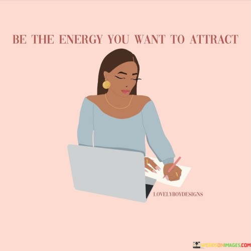 Be-The-Energy-You-Want-To-Attract-Quotes.jpeg