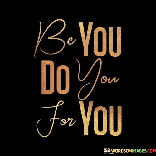 Be-You-Do-You-For-You-Quotes.jpeg