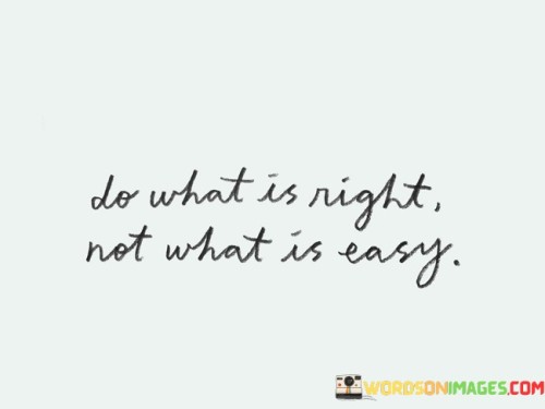 Do-What-Is-Right-Not-What-Is-Easy-Quotes.jpeg
