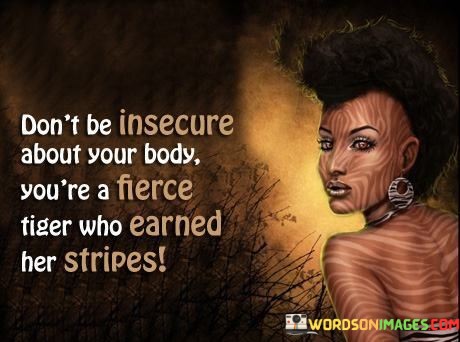 Dont-Be-Insecure-About-Your-Body-Youre-A-Fierce-Tiger-Quotes.jpeg