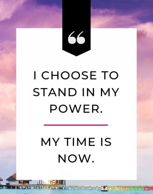 I Choose To Stand In My Power My Time Is Now Quotes