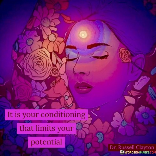 It-Is-Your-Conditioning-That-Limits-Your-Potential-Quotes.jpeg