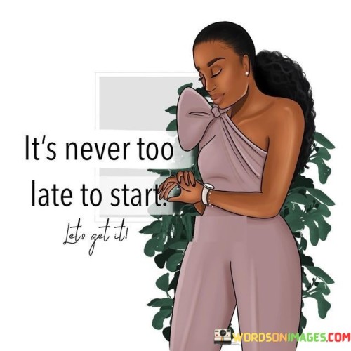 Its-Never-Too-Late-To-Star-Quotes.jpeg