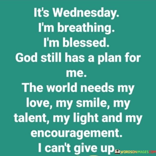 It's Wednesday I'm Breathing I'm Blessed God Still Has Quotes