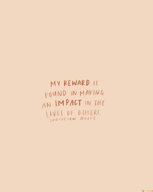 My-Reward-Is-Found-In-Making-An-Impact-In-The-Quotes.jpeg
