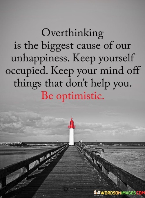 Overthinking-Is-The-Biggest-Cause-Of-Our-Unhappiness-Keep-Yourself-Quotes.jpeg