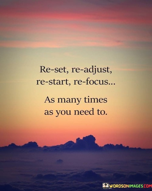 Re-Set-Re-Adjust-Re-Start-Re-Focus-As-Mant-Times-As-You-Quotes832a9111da13e4d4.jpeg