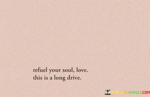 Refuel-Your-Soul-Love-This-Is-A-Long-Drive-Quotes.jpeg