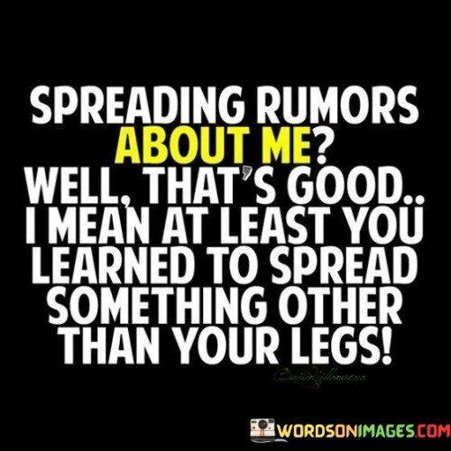 Spreading Rumors About Me Well That's Good I Mean At Least You Learned Quotes