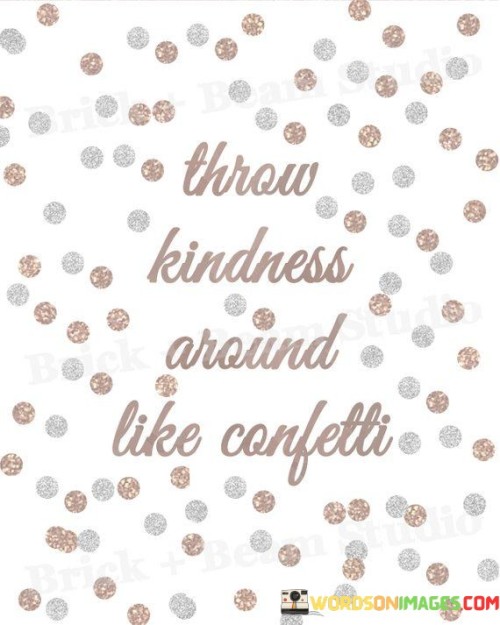 Throw-Kindness-Around-Like-Confetti-Quotes.jpeg