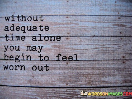 Without Adequate Time Alone You May Begin Quotes