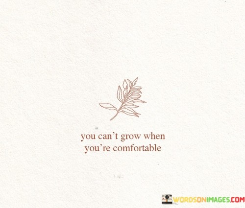 You-Cant-Grow-When-Youre-Comfortable-Quotes.jpeg