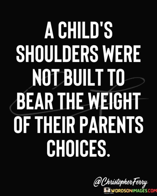 A-Childs-Shoulders-Were-Not-Built-To-Bear-The-Weight-Quotes.jpeg