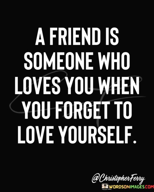 A-Friend-Someone-Who-Loves-You-When-Quotes.jpeg