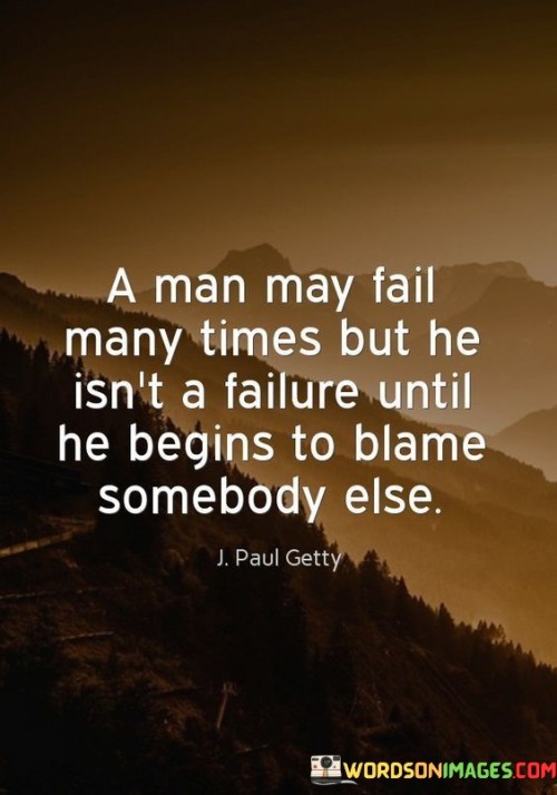 A-Man-May-Fail-Many-Times-But-He-Isnt-A-Failure-Quotes.jpeg