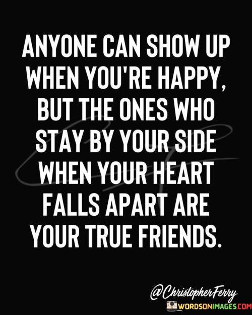 Anyone-Can-Show-Up-When-Youre-Happy-But-The-Quotes.jpeg
