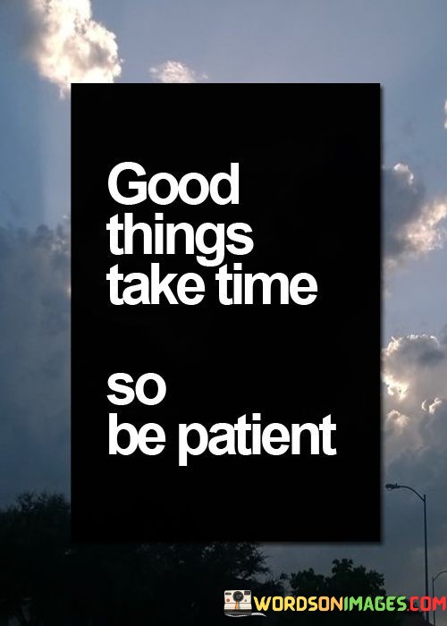 Good-Things-Take-Time-So-Be-Patient-Quotes.jpeg