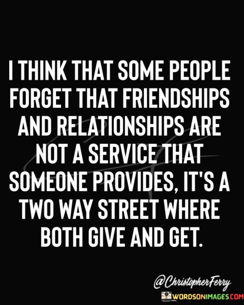 I-Think-That-Some-People-Forget-That-Friendships-Quotes.jpeg