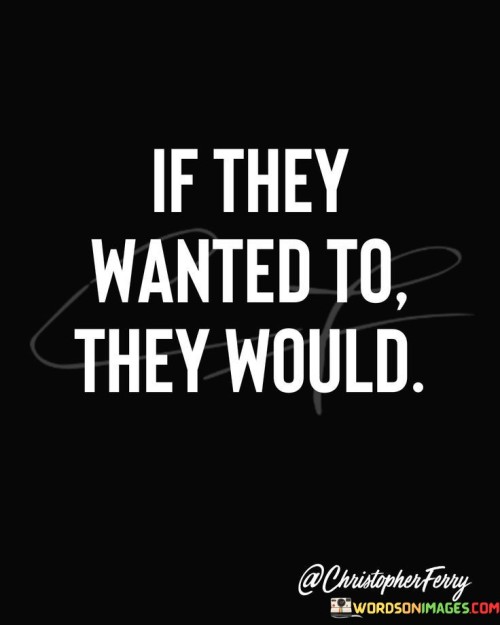 If-They-Wanted-To-They-Would-Quotes.jpeg