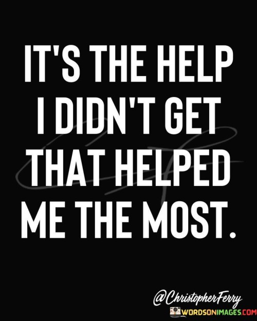 Its-The-Help-I-Didnt-Get-That-Helped-Me-The-Most-Quotes.jpeg