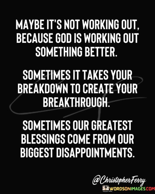 Maybe-Its-Not-Working-Out-Because-God-Is-Quotes.jpeg