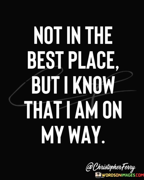 Not-In-The-Best-Place-But-I-Know-That-I-Am-On-Quotes.jpeg